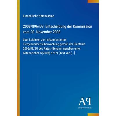 2008/896/EG: Entscheidung der Kommission vom 20. November 2008, Taschenbuch von Europäische Kommission, Antiphon Verlag, 978-3-387-92285-1