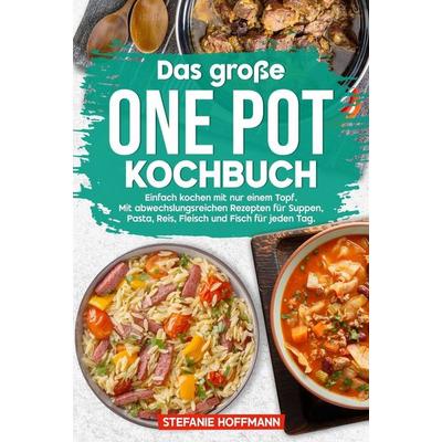 Das große One Pot Kochbuch, Gebundene Ausgabe von Stefanie Hoffmann, Tolino media, 978-3-8194-2239-3