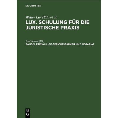 Lux. Schulung für die juristische Praxis / Freiwillige Gerichtsbarkeit und Notariat, Gebundene Ausgabe von , De Gruyter, 978-3-11-230640-6