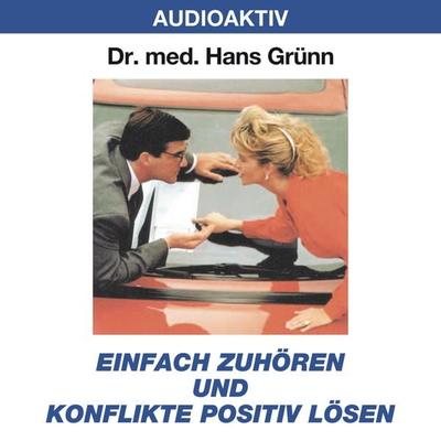 Einfach zuhören und Konflikte positiv lösen - Hans Grünn, Audio, 4018449032236