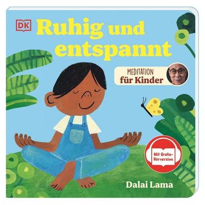 Meditation für Kinder. Ruhig und entspannt, Gebundene Ausgabe von His Holiness The Dalai Lama, DK Verlag Dorling Kindersley, 978-3-8310-5112-0