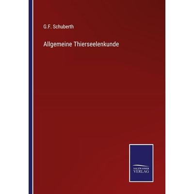 Allgemeine Thierseelenkunde, Taschenbuch von G. F. Schuberth, Salzwasser Verlag, 978-3-368-59234-9