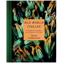 Old World Italian: Recipes and Secrets from Our Travels in Italy, Ratgeber von Mimi Thorisson