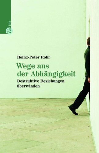 Heinz-Peter Röhr - Wege aus der Abhängigkeit: Destruktive Beziehungen überwinden - Preis vom 01.10.2026 17:08:56 h