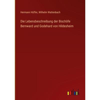 Die Lebensbeschreibung der Bischöfe Bernward und Godehard von Hildesheim, Gebundene Ausgabe von Hermann Hüffer,Wilhelm Wattenbach, Outlook,