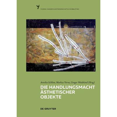 Die Handlungsmacht ästhetischer Objekte, Gebundene Ausgabe von , De Gruyter, 978-3-11-070279-8
