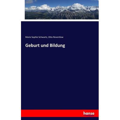 Geburt und Bildung, Taschenbuch von Marie Sophie Schwartz,Otto Reventlow, Hansebooks, 978-3-7428-7334-7