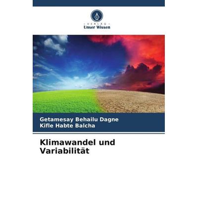 Klimawandel und Variabilität, Taschenbuch von Getamesay Behailu Dagne,Kifle Habte Balcha, Verlag Unser Wissen, 978-620-6-12748-2