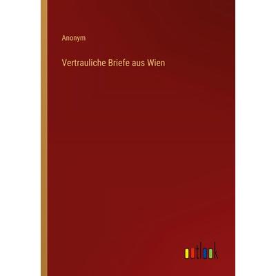 Vertrauliche Briefe aus Wien, Taschenbuch von Anonym, Outlook, 978-3-368-39050-1