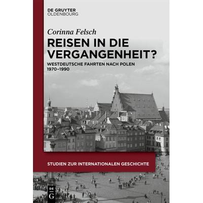 Reisen in die Vergangenheit?, Gebundene Ausgabe von Corinna Felsch, De Gruyter Mouton, 978-3-11-042510-9