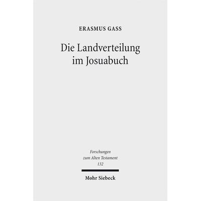 Die Landverteilung im Josuabuch, Gebundene Ausgabe von Erasmus Gass, Mohr Siebeck, 978-3-16-156944-9