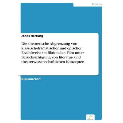 Die theoretische Abgrenzung von klassisch-dramatischer und epischer Erzählweise im fiktionalen Film unter Berücksichtigung von literatur- und