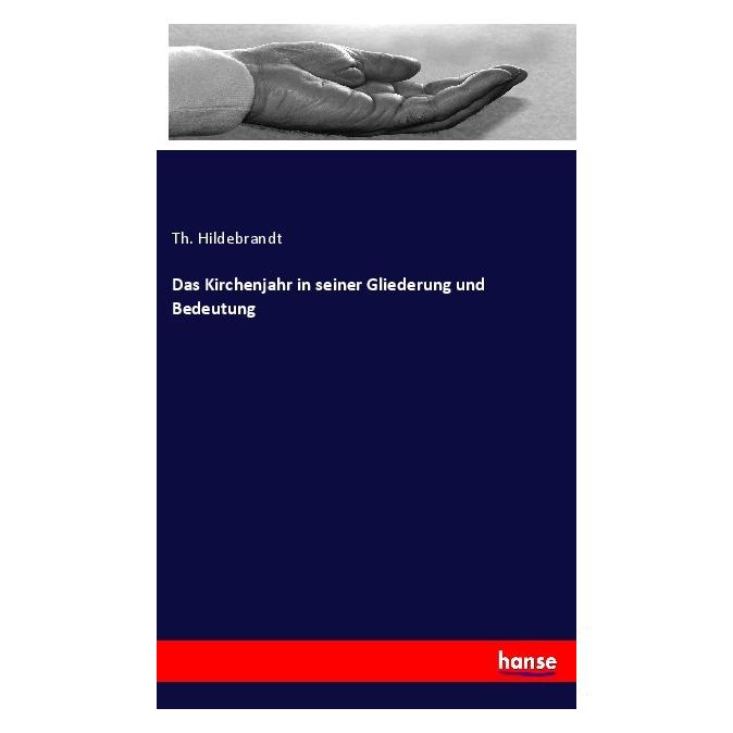 Hansebooks Das Kirchenjahr in seiner Gliederung und Bedeutung (Deutsch, Softcover, Th Hildebrandt) (56987310)