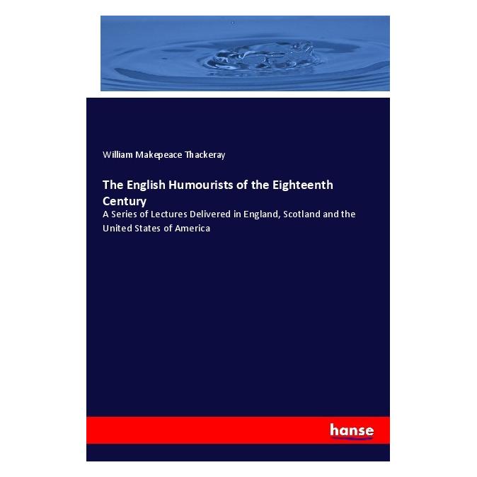 Hansebooks The English Humourists of the Eighteenth Century (Englisch, Softcover, William Makepeace Thackeray) (57123362)