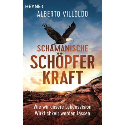 Schamanische Schöpferkraft, Taschenbuch von Alberto Villoldo, Heyne, 978-3-453-70422-0