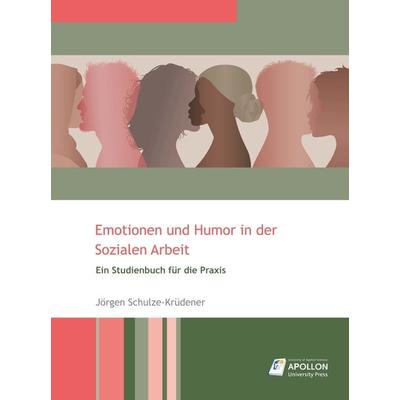 Emotionen und Humor in der Sozialen Arbeit, Taschenbuch von Jörgen Schulze-Krüdener, Apollon University Press, 978-3-943001-66-2