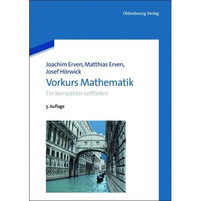Vorkurs Mathematik, Taschenbuch von Joachim Erven,Matthias Erven,Josef Hörwick, De Gruyter Mouton, 978-3-486-71849-2