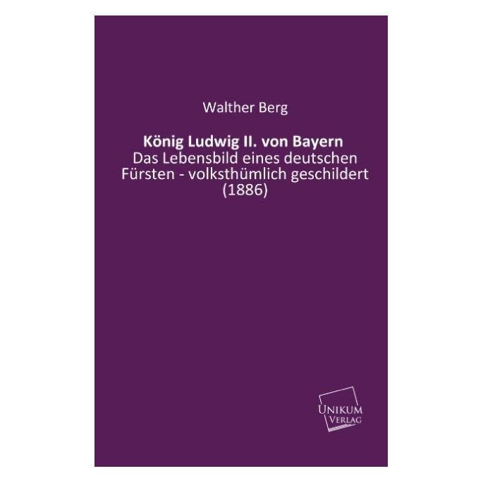 Unikum König Ludwig II. von Bayern (Deutsch, Walther Berg) (55420607)