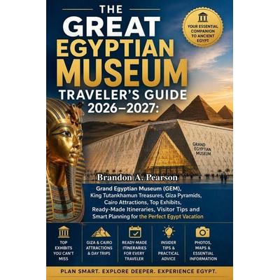 The Great Egyptian Museum Traveler's Guide 2026-2027, Taschenbuch von Brandon A. Pearson, Wende