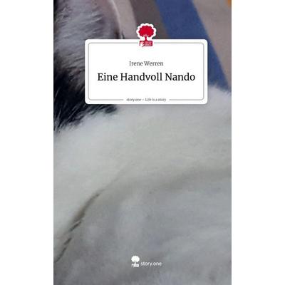 Eine Handvoll Nando. Life is a Story - story.one, Gebundene Ausgabe von Irene Werren, Storylution, 978-3-7118-1110-3