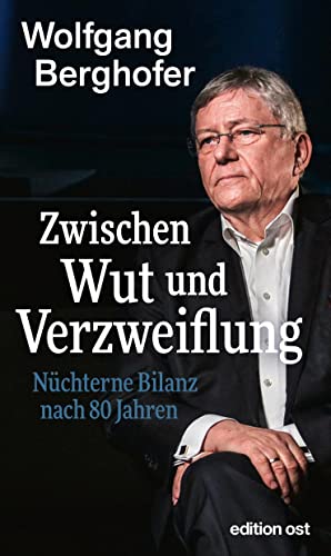 Wolfgang Berghofer - Zwischen Wut und Verzweiflung: Nüchterne Bilanz nach achtzig Jahren (edition ost) - Preis vom 07.10.2026 11:45:10 h