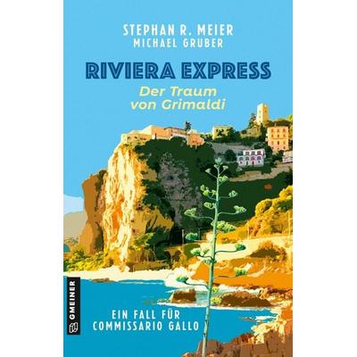 Riviera Express - Der Traum von Grimaldi, Taschenbuch von Stephan R. Meier,Michael Gruber, Gmeiner-Verlag