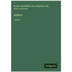 Bulletin, Belletristik von Rouen Commission des Antiquités de la Seine-Inférieure