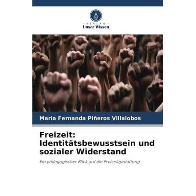 Freizeit: Identitätsbewusstsein und sozialer Widerstand, Taschenbuch von Maria Fernanda Piñeros Villalobos, Verlag Unser Wissen, 978-620-6-46288-0