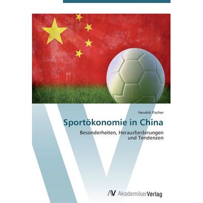 Sportökonomie in China, Taschenbuch von Hendrik Fischer, AV Akademikerverlag, 978-3-639-40697-9
