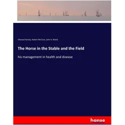 The Horse in the Stable and the Field, Sachbücher von John H Walsh, Ellwood Harvey, Robert Mcclure