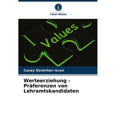 Werteerziehung - Präferenzen von Lehramtskandidaten, Taschenbuch von Canay Demirhan Iscan, Verlag Unser Wissen, 978-620-8-36859-3