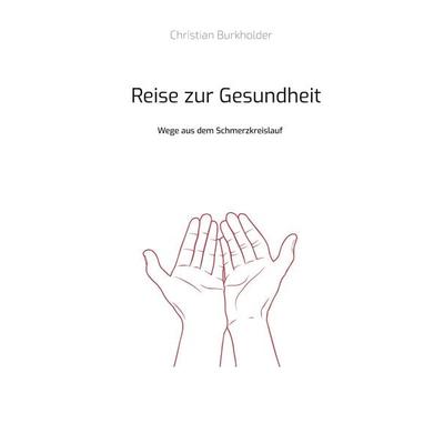 Reise zur Gesundheit, Gebundene Ausgabe von Christian Burkholder, BoD – Books on Demand, 978-3-7557-4065-0