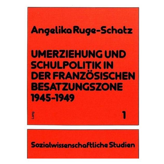 Peter Lang Umerziehung und Schulpolitik in der französischen Besatzungszone 1945-1949 (Deutsch, Softcover, Angelika Ruge-Schatz) (56033608)