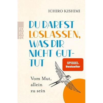Du darfst loslassen, was dir nicht guttut, Taschenbuch von Ichiro Kishimi, Rowohlt Taschenbuch, 978-3-499-01983-8