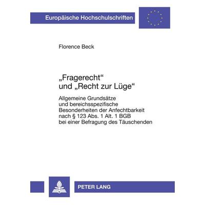'Fragerecht' und 'Recht zur Lüge'; Taschenbuch von Florence Beck, Peter Lang GmbH, Internationaler Verlag der Wissenschaften, 978-3-631-52666-8