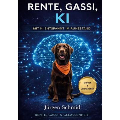 Rente, Gassi, KI, Taschenbuch von Jürgen Schmid, BoD – Books on Demand, 978-3-696-37010-7