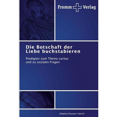 Die Botschaft der Liebe buchstabieren, Taschenbuch von Johanna Strasser-Lötsch, BoD - Books on Demand, 978-3-8416-0404-0
