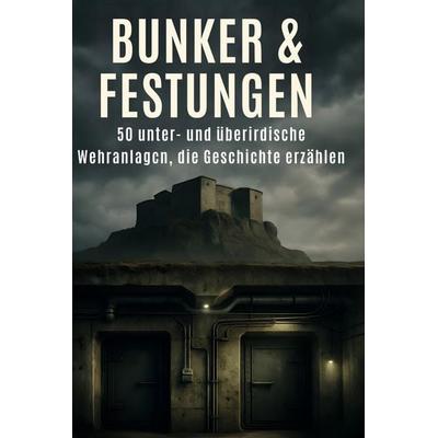Bunker & Festungen, Gebundene Ausgabe von Samuel Hoffmann, BoD - Books on Demand, 978-3-695-34567-0
