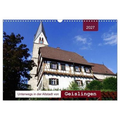 Unterwegs in der Altstadt von Geislingen (Wandkalender 2027 DIN A3 quer), CALVENDO Monatskalender
