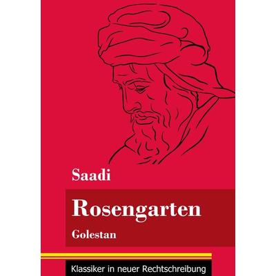 Rosengarten, Taschenbuch von Saadi, Henricus - Edition Deutsche Klassik GmbH, Berlin, 978-3-8478-4904-9
