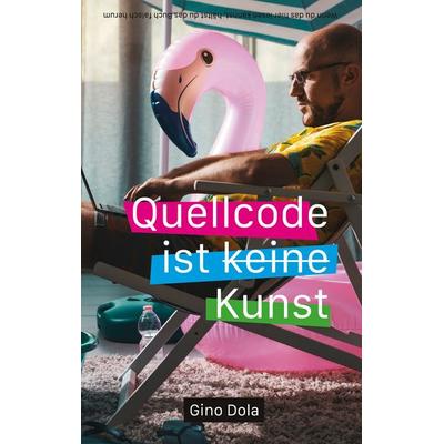 Quellcode ist Kunst, Taschenbuch von Gino Dola, BoD – Books on Demand, 978-3-7568-1766-5