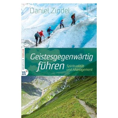 Geistesgegenwärtig führen, Gebundene Ausgabe von Daniel Zindel, Neufeld Verlag, 978-3-937896-72-4