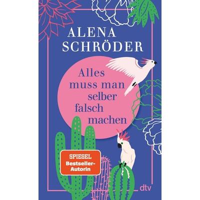 Alles muss man selber falsch machen, Gebundene Ausgabe von Alena Schröder, dtv, 978-3-423-28473-8