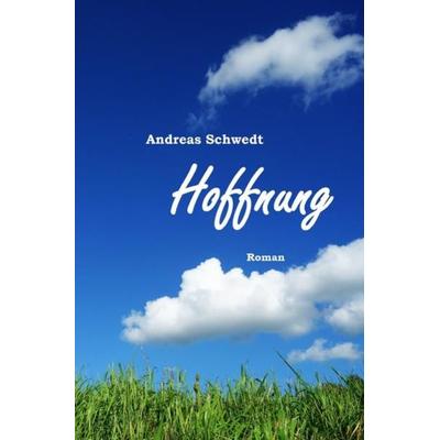 Hoffnung, Taschenbuch von Andreas Schwedt, Epubli, 978-3-7450-2676-4