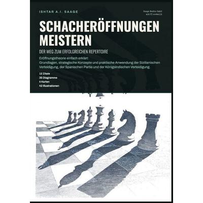 Schacheröffnungen meistern: Der Weg zum erfolgreichen Repertoire, Taschenbuch von Ishtar A.I. Saage, Epubli, 978-3-565-56684-6