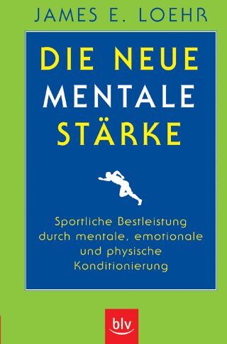 Loehr, James E. - Die neue mentale Stärke: Sportliche Bestleistung durch mentale, emotionale und physische Konditionierung - Preis vom 19.10.2026 19:33:35 h