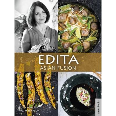 Edita - Asian Fusion, Gebundene Ausgabe von Edita Horvath,Andreas Knecht, Anexa books, 978-3-9525456-1-4