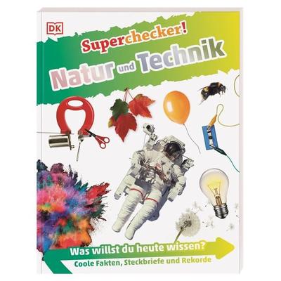 Superchecker! Natur und Technik, Taschenbuch von , DK Verlag Dorling Kindersley, 978-3-8310-4828-1