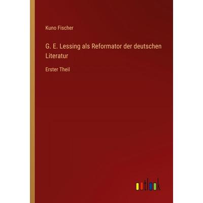G. E. Lessing als Reformator der deutschen Literatur, Taschenbuch von Kuno Fischer, Outlook, 978-3-368-54828-5