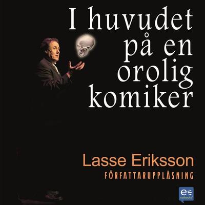 I huvudet på en orolig komiker - Lasse Eriksson, Audio, 9789185823338